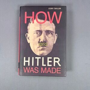 Cory Taylor How Hitler‎ Was Made Hardcover 2018 First Edition History Biography